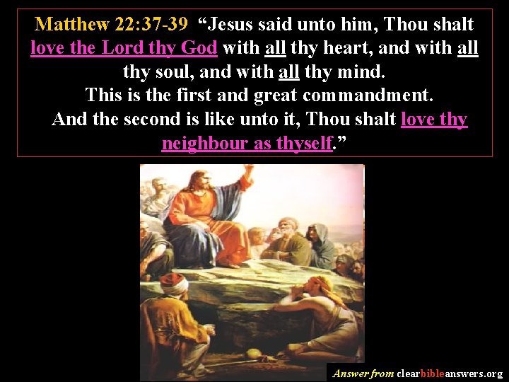 Matthew 22: 37 -39 “Jesus said unto him, Thou shalt love the Lord thy