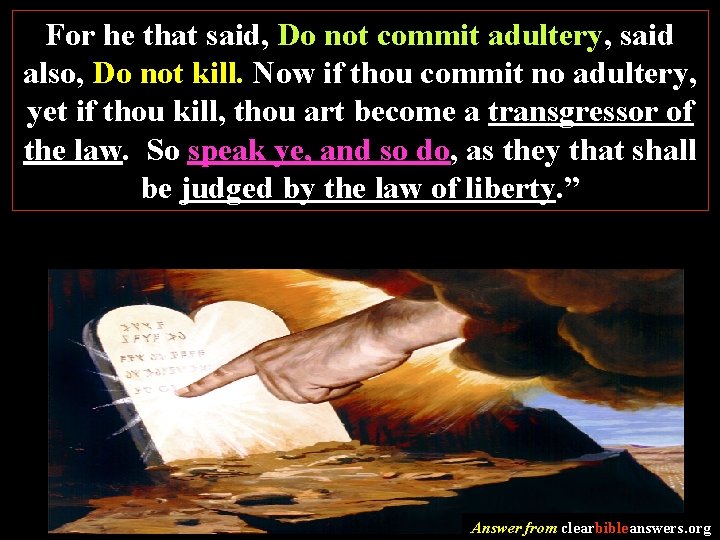 For he that said, Do not commit adultery, said also, Do not kill. Now