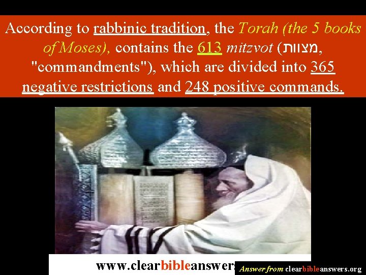 According to rabbinic tradition, the Torah (the 5 books of Moses), contains the 613