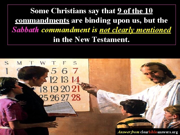 Some Christians say that 9 of the 10 commandments are binding upon us, but