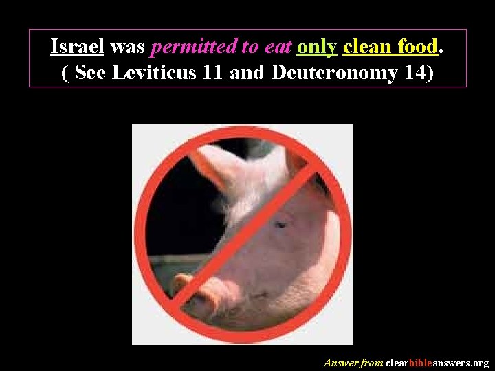 Israel was permitted to eat only clean food. ( See Leviticus 11 and Deuteronomy
