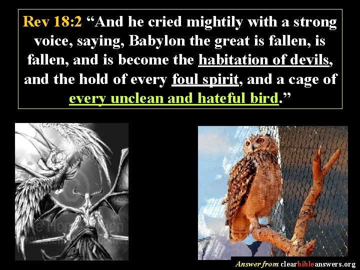 Rev 18: 2 “And he cried mightily with a strong voice, saying, Babylon the