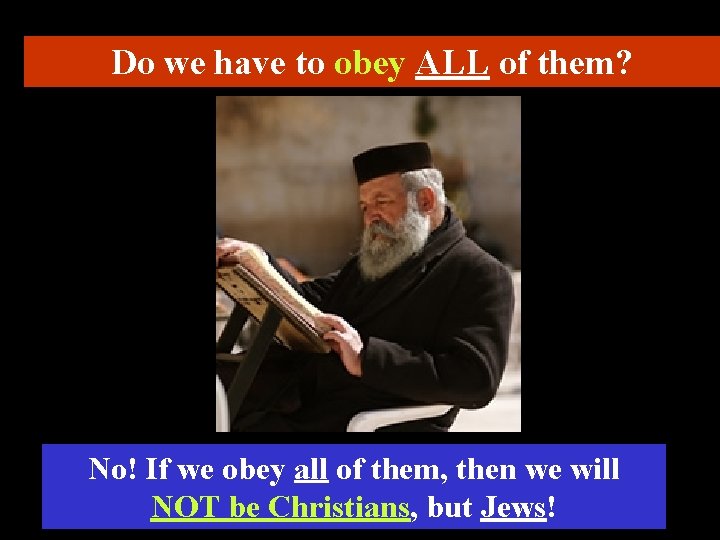 Do we have to obey ALL of them? No! If we obey all of