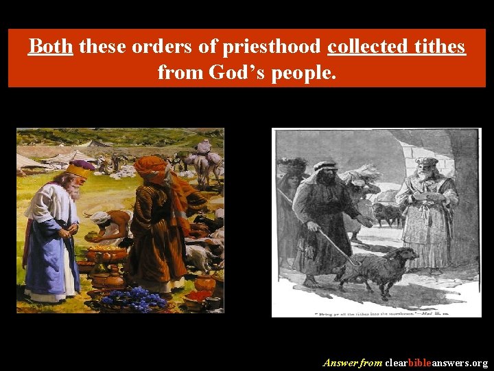 Both these orders of priesthood collected tithes from God’s people. Answer from clearbibleanswers. org