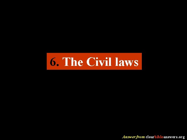 6. The Civil laws Answer from clearbibleanswers. org 