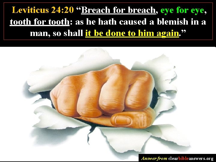 Leviticus 24: 20 “Breach for breach, eye for eye, tooth for tooth: as he