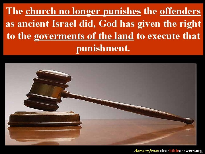 The church no longer punishes the offenders as ancient Israel did, God has given