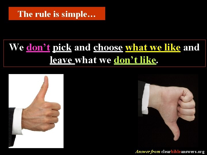 The rule is simple… We don’t pick and choose what we like and leave