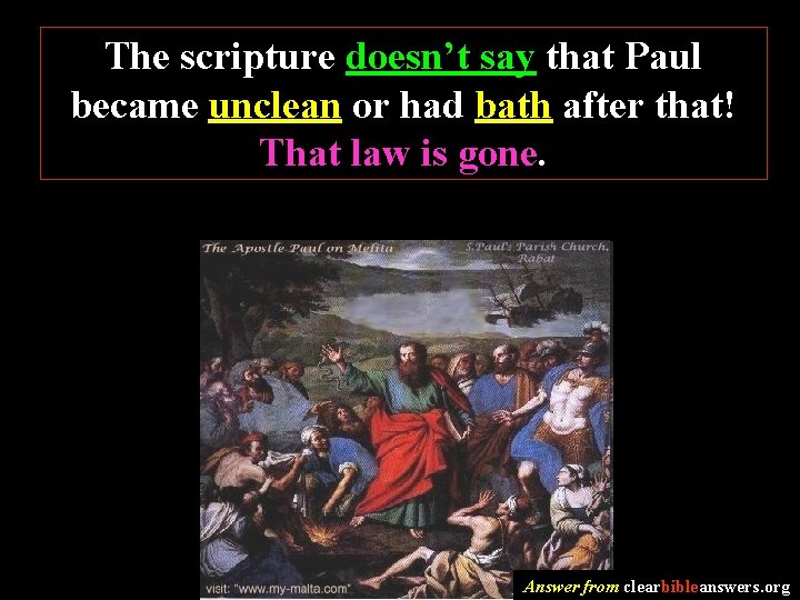 The scripture doesn’t say that Paul became unclean or had bath after that! That