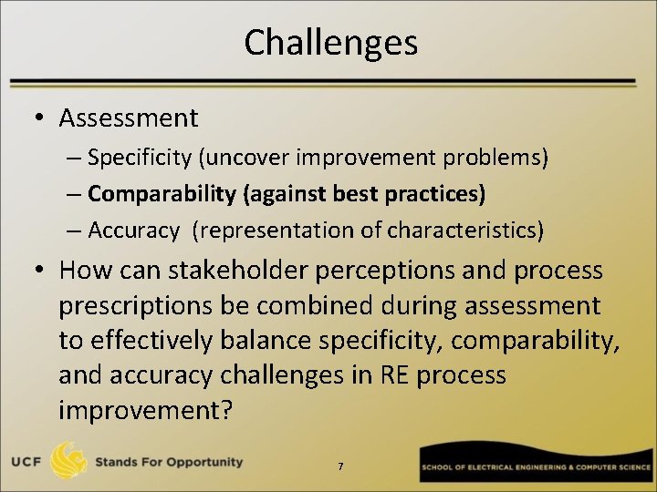 Challenges • Assessment – Specificity (uncover improvement problems) – Comparability (against best practices) –