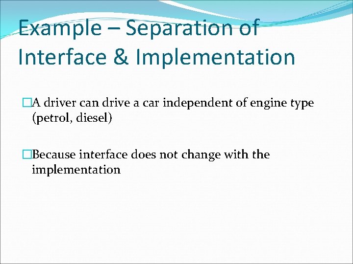 Example – Separation of Interface & Implementation �A driver can drive a car independent