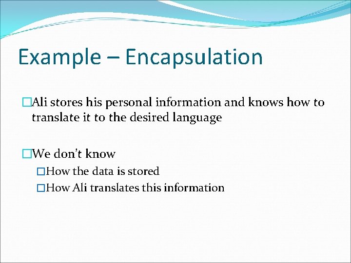 Example – Encapsulation �Ali stores his personal information and knows how to translate it