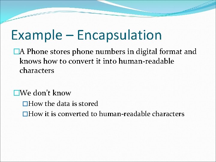 Example – Encapsulation �A Phone stores phone numbers in digital format and knows how