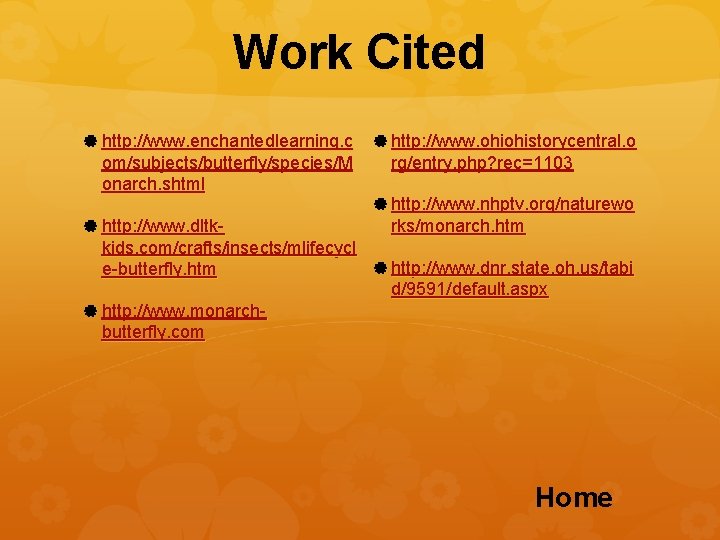 Work Cited http: //www. enchantedlearning. c om/subjects/butterfly/species/M onarch. shtml http: //www. dltk- http: //www.