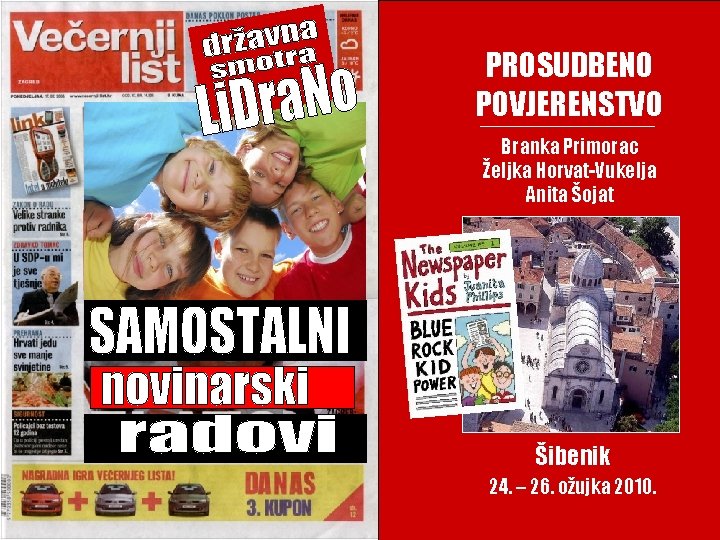 PROSUDBENO POVJERENSTVO Branka Primorac Željka Horvat-Vukelja Anita Šojat Šibenik 24. – 26. ožujka 2010.