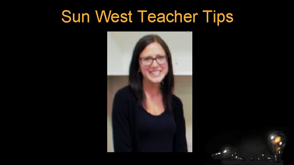 Sun West Teacher Tips 