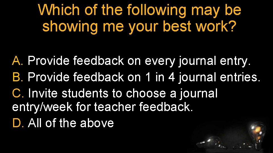 Which of the following may be showing me your best work? A. Provide feedback