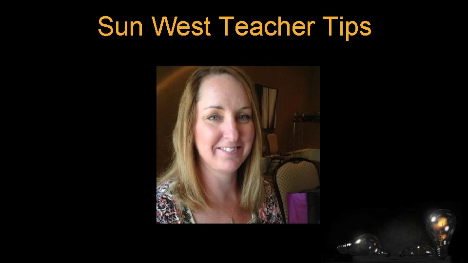 Sun West Teacher Tips 