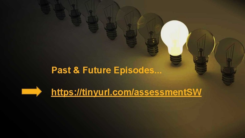 Past & Future Episodes. . . https: //tinyurl. com/assessment. SW 