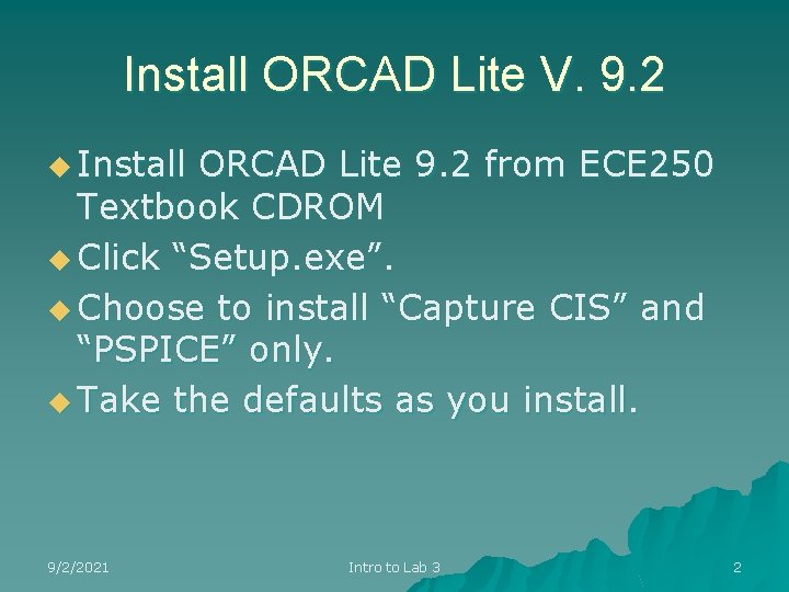 Install ORCAD Lite V. 9. 2 u Install ORCAD Lite 9. 2 from ECE