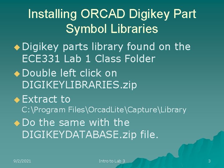 Installing ORCAD Digikey Part Symbol Libraries u Digikey parts library found on the ECE