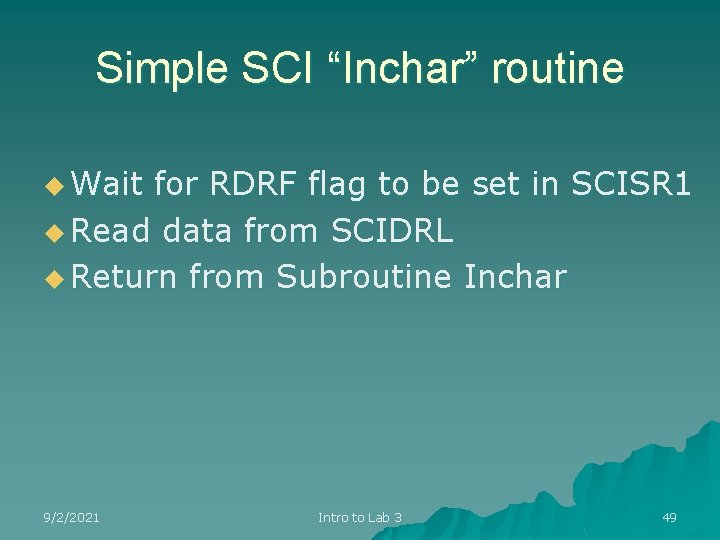 Simple SCI “Inchar” routine u Wait for RDRF flag to be set in SCISR