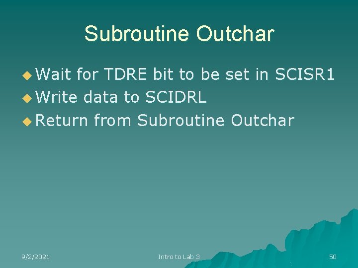 Subroutine Outchar u Wait for TDRE bit to be set in SCISR 1 u