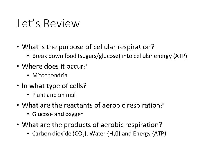 Let’s Review • What is the purpose of cellular respiration? • Break down food