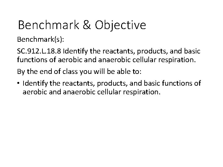 Benchmark & Objective Benchmark(s): SC. 912. L. 18. 8 Identify the reactants, products, and