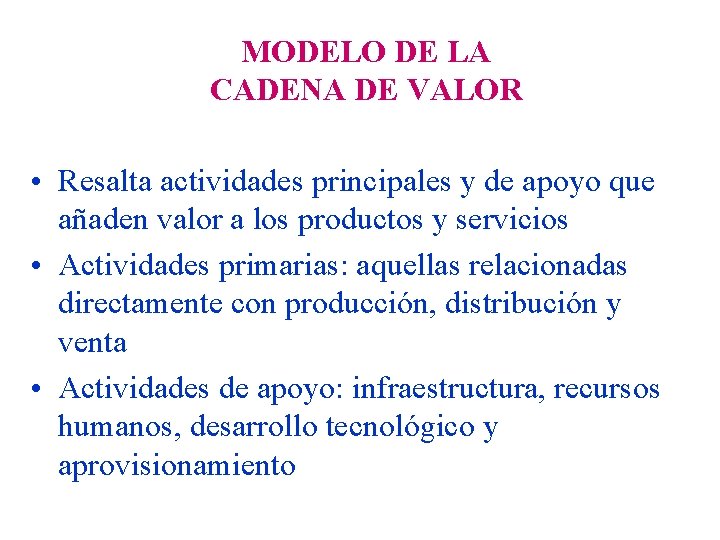 MODELO DE LA CADENA DE VALOR • Resalta actividades principales y de apoyo que