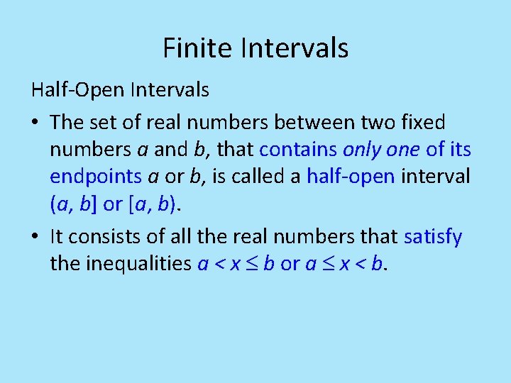 Finite Intervals Half-Open Intervals • The set of real numbers between two fixed numbers Finite Intervals Half-Open Intervals • The set of real numbers between two fixed numbers