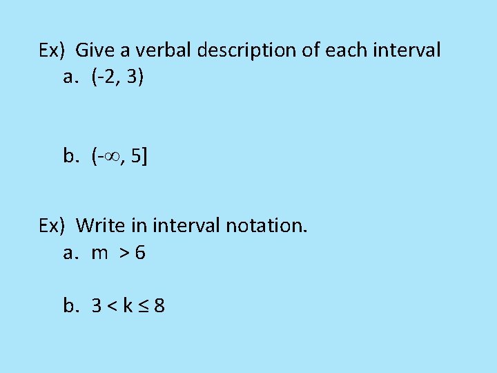 Ex) Give a verbal description of each interval a. (-2, 3) b. (- , Ex) Give a verbal description of each interval a. (-2, 3) b. (- ,