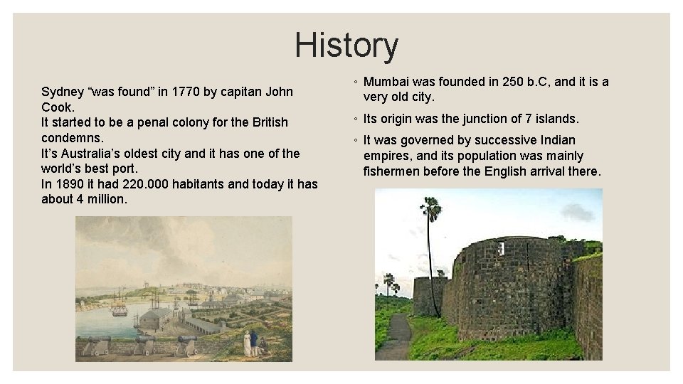 History Sydney “was found” in 1770 by capitan John Cook. It started to be