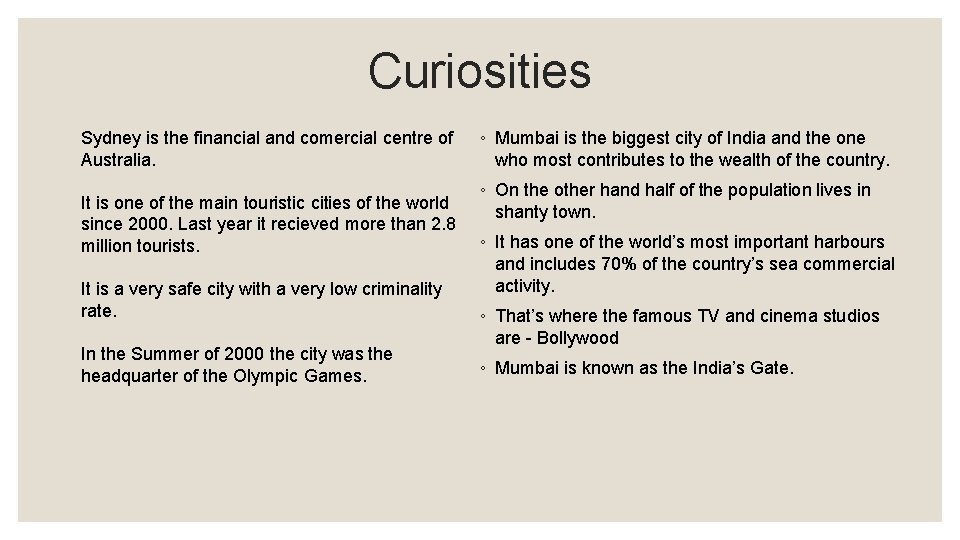 Curiosities Sydney is the financial and comercial centre of Australia. It is one of
