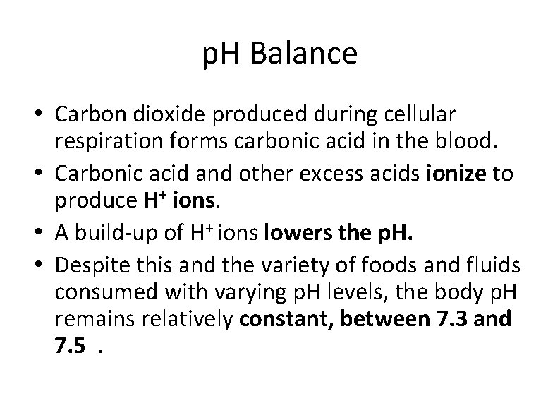 p. H Balance • Carbon dioxide produced during cellular respiration forms carbonic acid in