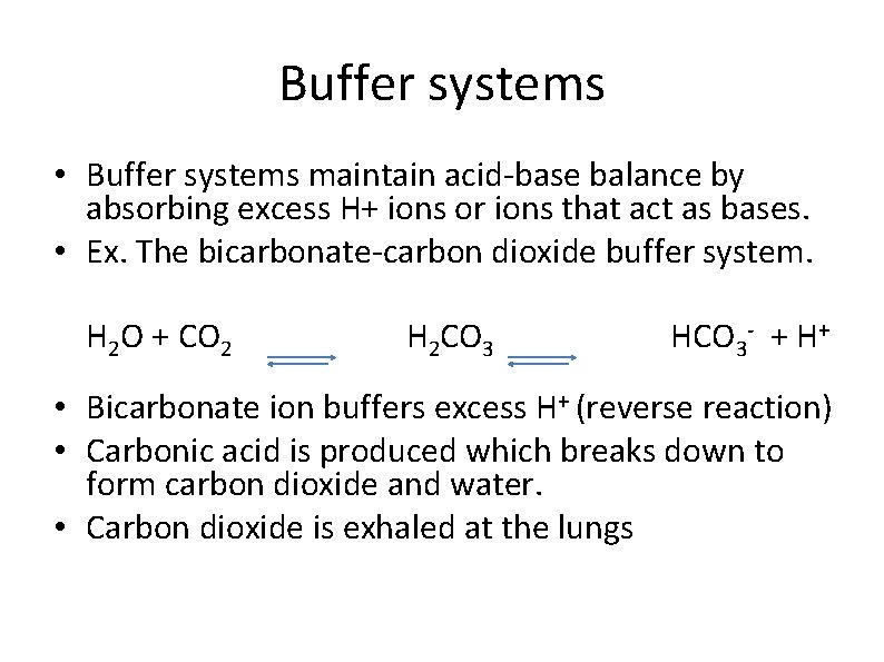 Buffer systems • Buffer systems maintain acid-base balance by absorbing excess H+ ions or