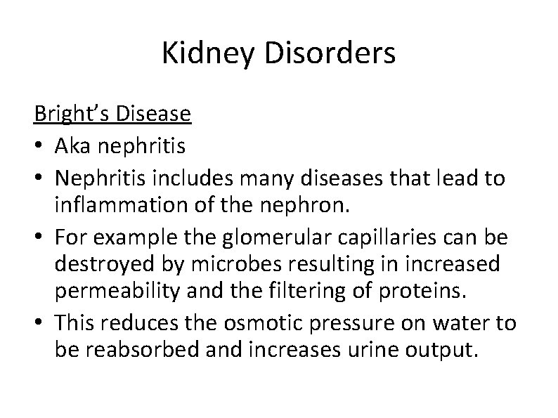 Kidney Disorders Bright’s Disease • Aka nephritis • Nephritis includes many diseases that lead