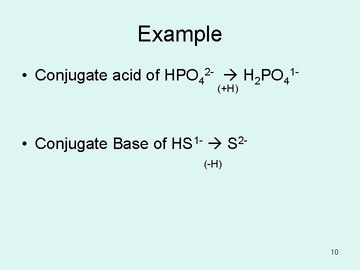 Example • Conjugate acid of HPO 42 - H 2 PO 41(+H) • Conjugate