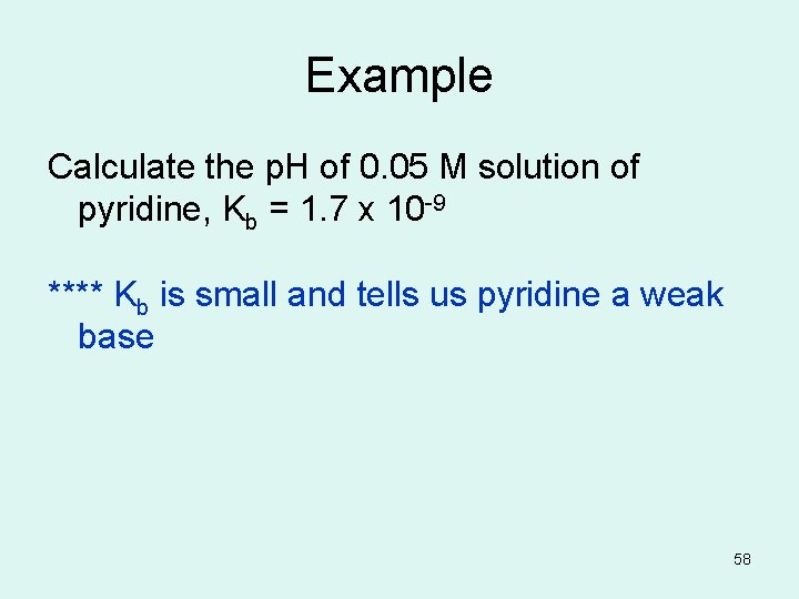 Example Calculate the p. H of 0. 05 M solution of pyridine, Kb =