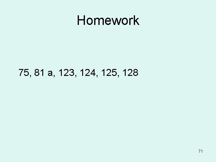 Homework 75, 81 a, 123, 124, 125, 128 71 