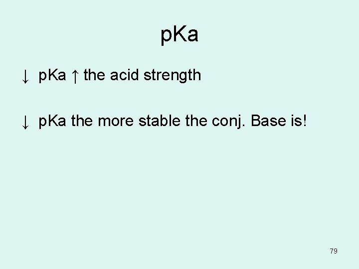 p. Ka ↓ p. Ka ↑ the acid strength ↓ p. Ka the more