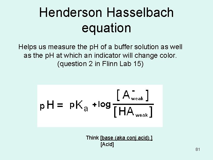 Henderson Hasselbach equation Helps us measure the p. H of a buffer solution as