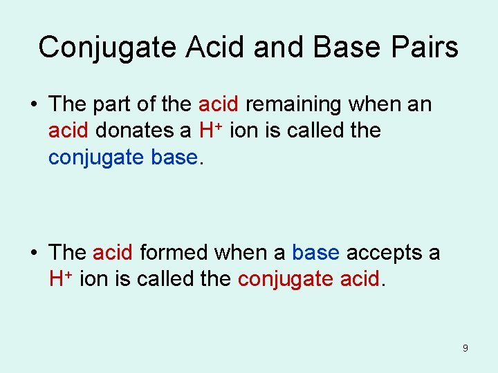 Conjugate Acid and Base Pairs • The part of the acid remaining when an