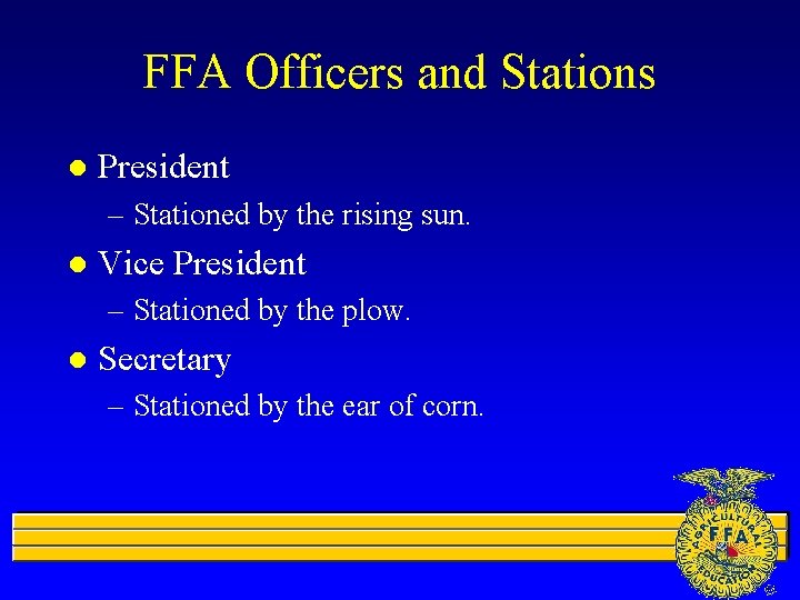 FFA Officers and Stations l President – Stationed by the rising sun. l Vice