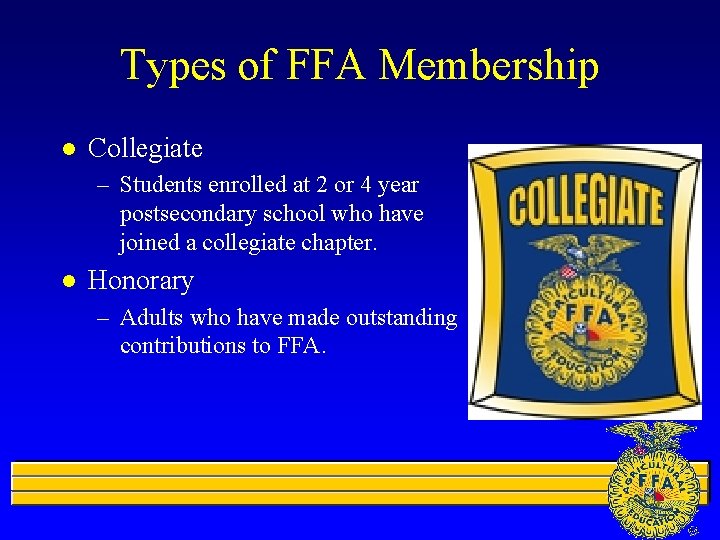 Types of FFA Membership l Collegiate – Students enrolled at 2 or 4 year