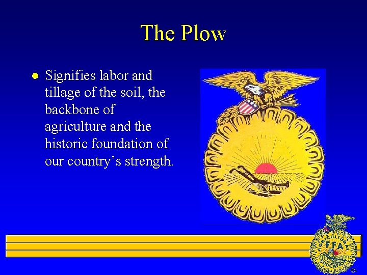 The Plow l Signifies labor and tillage of the soil, the backbone of agriculture