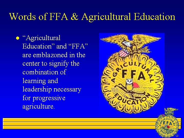 Words of FFA & Agricultural Education l “Agricultural Education” and “FFA” are emblazoned in
