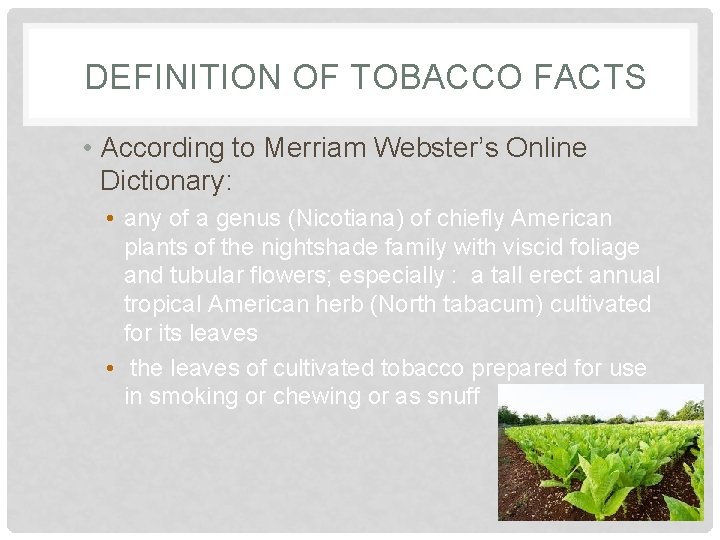 DEFINITION OF TOBACCO FACTS • According to Merriam Webster’s Online Dictionary: • any of