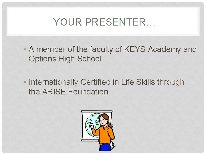 YOUR PRESENTER… • A member of the faculty of KEYS Academy and Options High