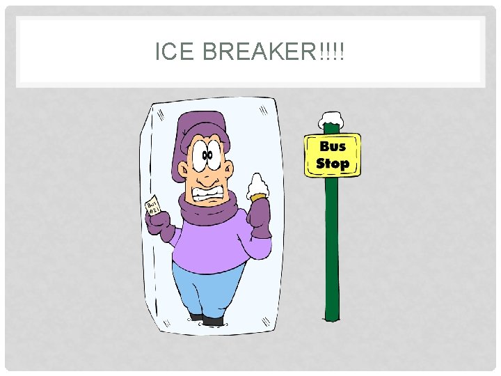 ICE BREAKER!!!! 